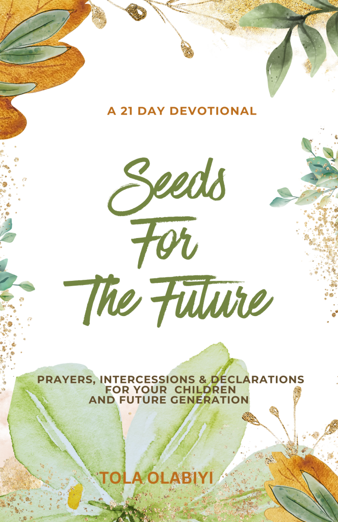 21 Day devotional called seeds for the future that helps you pray for your children, grandchildren and future generation